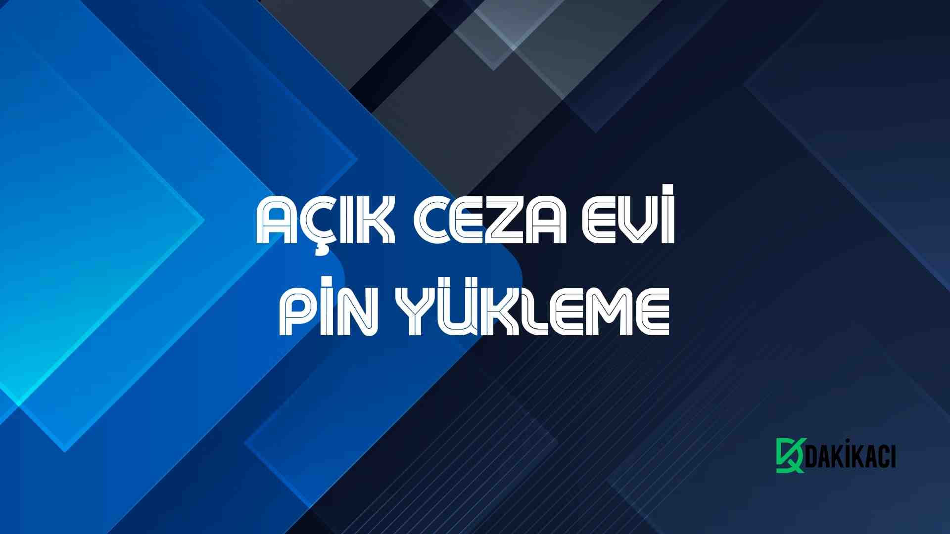 AÇIK CEZA EVİ PİN YÜKLEME